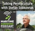 In this episode of the Maritime Gardening Podcast, Stefan Sobkowiak joins us to discuss permaculture, and how he uses it in his orchard.